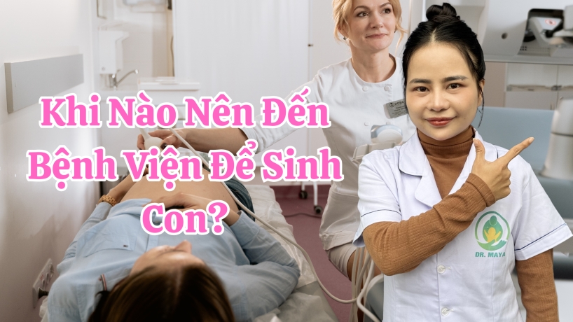 Khi Nào Nên Đến Bệnh Viện Để Sinh Con?