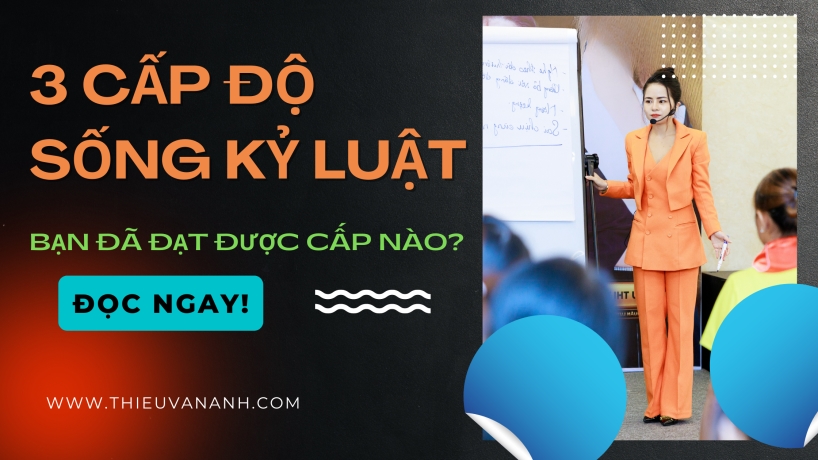 Sống Kỷ Luật Có 3 Cấp Độ: Bạn Đã Đạt Được Cấp Nào?