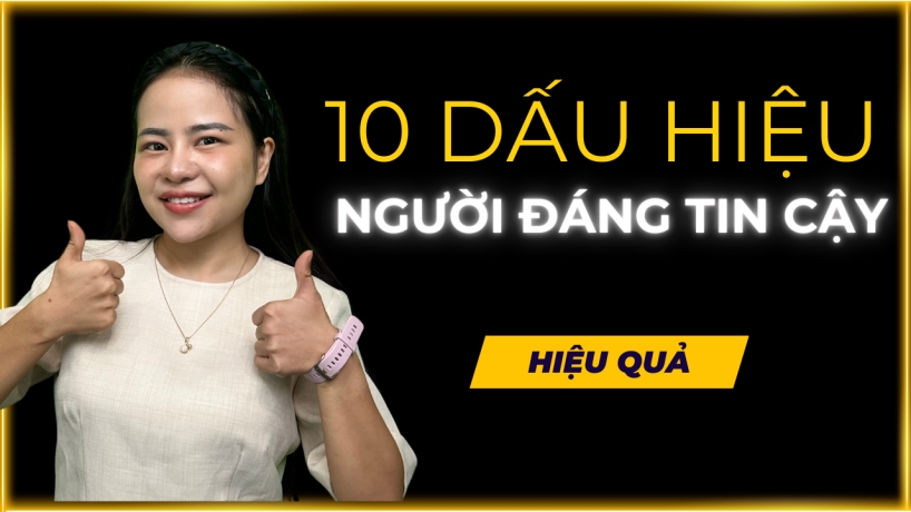 10 Dấu Hiệu Nhỏ Giúp Bạn Nhận Ra Người Đáng Tin Cậy