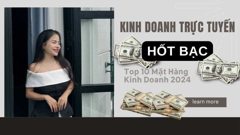 Top 10 Mặt Hàng Kinh Doanh online Hốt Bạc Năm 2024 Bạn Không Nên Bỏ Lỡ