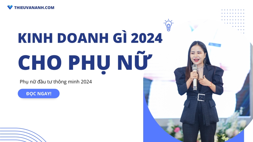 kinh doanh gì năm 2024?  5 Tài Sản Tăng Giá Mạnh Năm 2024 Cho Mẹ Bỉm Sữa