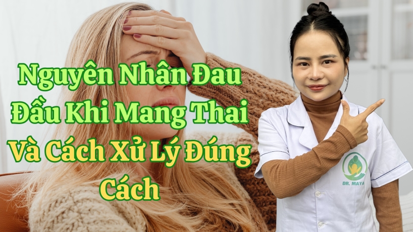 Nguyên Nhân Đau Đầu Khi Mang Thai Và Cách Xử Lý Đúng Cách