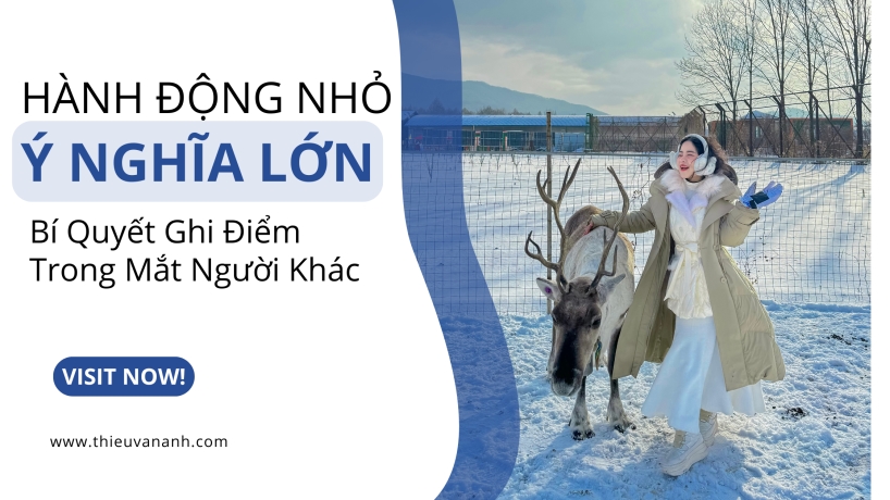 Những Hành Động Nhỏ, Ý Nghĩa Lớn: Bí Quyết Ghi Điểm Trong Mắt Người Khác