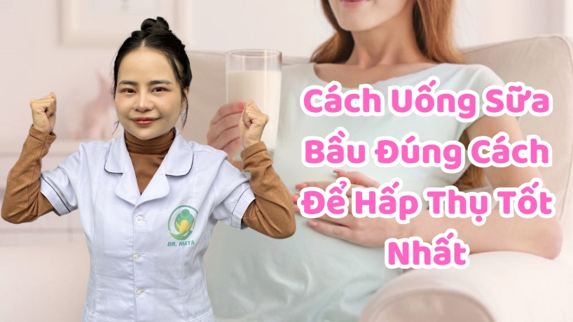Cách Uống Sữa Bầu Đúng Cách Để Hấp Thụ Tốt Nhất