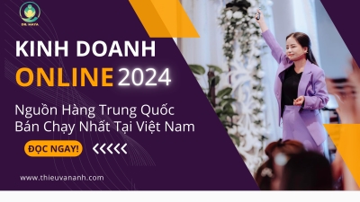 Kinh Doanh Gì Năm 2024? Những Mặt Hàng Trung Quốc Giúp Chị Em Tự Tin Khởi Nghiệp