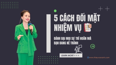 5 CÁCH ĐỐI MẶT VỚI NHỮNG NHIỆM VỤ MÀ BẠN ĐANG NÉ TRÁNH